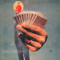 Guided By Voices - Mag Earwhig!