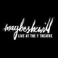 MayBeSheWill - Live at the Y Theatre