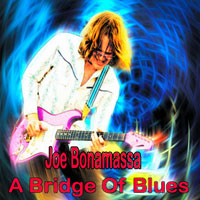 Joe Bonamassa (Bonamassa, Joseph Leonard): '2007 - A Bridge Of Blues ...