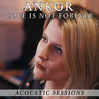 Ankor - Love Is Not Forever