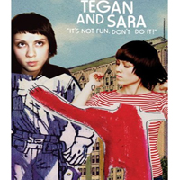Tegan and Sara - It's Not Fun, Don't Do It!