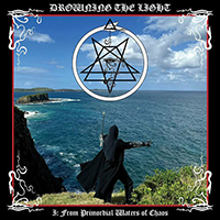 Drowning The Light - Conquer or Serve I: From Primordial Waters of Chaos