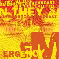 When They All Fell - Emergency Broadcast