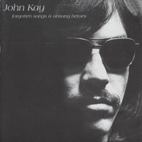 John Kay - Forgotten Songs & Unsung Heroes (1972 Remastered)