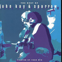 John Kay - The Best of John Kay & Sparrow: Tighten Up Your Wig