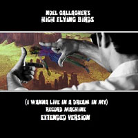 Noel Gallagher's High Flying Birds - (I Wanna Live In A Dream In My) Record Machine (Extended Single)