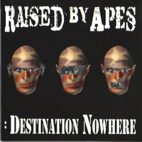 Raised By Apes - Destination Nowhere