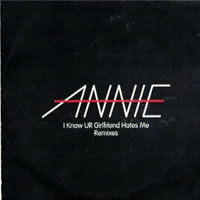 Annie - I Know UR Girlfriend Hates Me - Remixes (Promo Maxi-Single)
