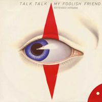 Talk Talk - My Foolish Friend