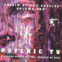 Psychic TV - Origin of the Species II (CD 1 - Third Tablet Of Acid)