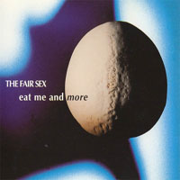 Fair Sex - Eat Me And More (Maxi-Single)
