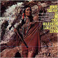 Loretta Lynn - Your Squaw Is On The Warpath