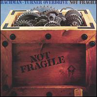 Bachman-Turner Overdrive - Not Fragile. Four Wheel Drive