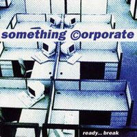 Something Corporate - Ready... Break