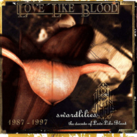 Love Like Blood - Swordlilies: The Decade Of Love Like Blood (1987-1997)