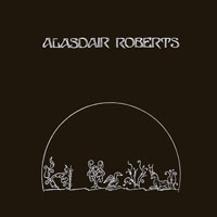 Alasdair Roberts & Friends - The Crook of My Arm