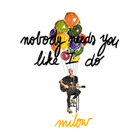 Milow - Nobody Needs You Like I Do (Single)