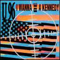U96 - I Wanna Be A Kennedy (Single)