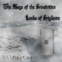 Maytag - The Saga Of The Frostbitten Lands Of Frigidaire