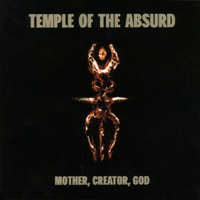 Temple Of The Absurd - Mother, Creator, God