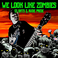 13 Bats - We Look like Zombies (with Rude Pride) (Single)