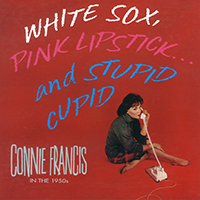 Connie Francis - White Sox, Pink Lipstick... and Stupid Cupid (CD 4)
