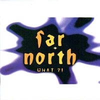 Far North - What?!