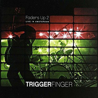 Triggerfinger - Faders Up 2: Live In Amsterdam
