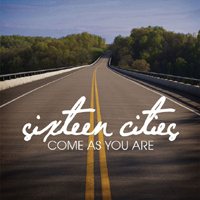 Sixteen Cities - Come As You Are
