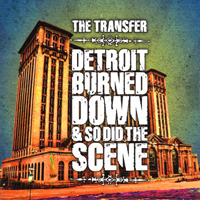 Transfer - Detroit Burned Down And So Did The Scene