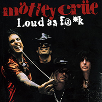 Mötley Crüe - Loud As F@*k