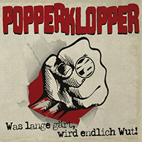 Popperklopper - Was lange gärt, wird endlich Wut!