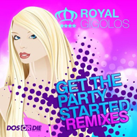 Royal Gigolos - Get The Party Started (Single)