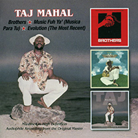Taj Mahal - Brothers / Music Fuh Ya' (Musica Para Tu) / Evolution (The Most Recent) (CD 2: Music Fuh Ya' & Evolution)