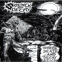 Stench Of Decay - Where Death And Decay Reign