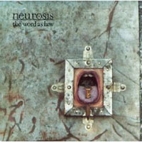 Neurosis - The Word As Law