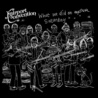Fairport Convention - What We Did On Our Saturday (Live) [CD 1]