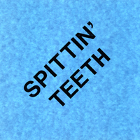 Spittin Teeth - Spittin Teeth
