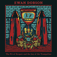 Ewan Dobson - The Pit Of Despair And The Joy Of The Trampoline