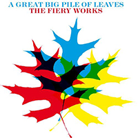 Great Big Pile Of Leaves - The Fiery Works (Single)