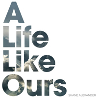 Alexander Shane - A Life Like Ours