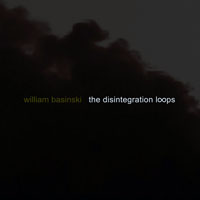 William Basinski - The Disintegration Loops I