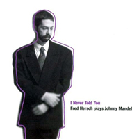 Fred Hersch - I Never Told You: Fred Hersch Plays Johnny Mandel