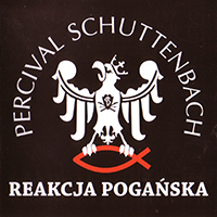 Percival Schuttenbach - Reakcja Poganska (Reissue 2012)