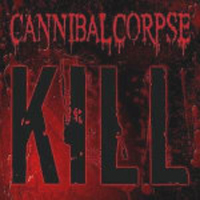 Cannibal Corpse - Kill