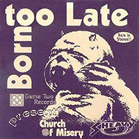 Church of Misery (JPN) - Born Too Late (Split)