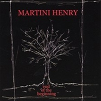 Martini Henry - End Of The Beginning
