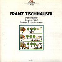 Camerata Zurich - Tischhauser: Die Hampeloper, Omaggi A Malzel & Kassation Fur Neun Instrumente  Tschupp