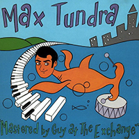 Max Tundra - Mastered by Guy at The Exchange