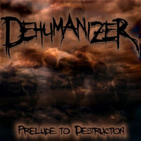 Dehumanizer (USA) - Prelude To Destruction